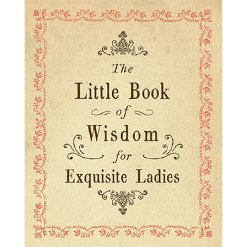 The Little Book Of Wisdom For Exquisite Ladies