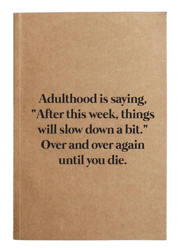 Adulthood is After This Week Things Will Slow Down Notebook