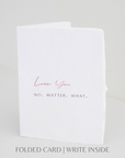 Love You No Matter What Greeting Card