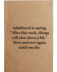 Adulthood is After This Week Things Will Slow Down Notebook